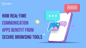 Read more about the article How Real-Time Communication Apps Benefit From Secure Browsing Tools