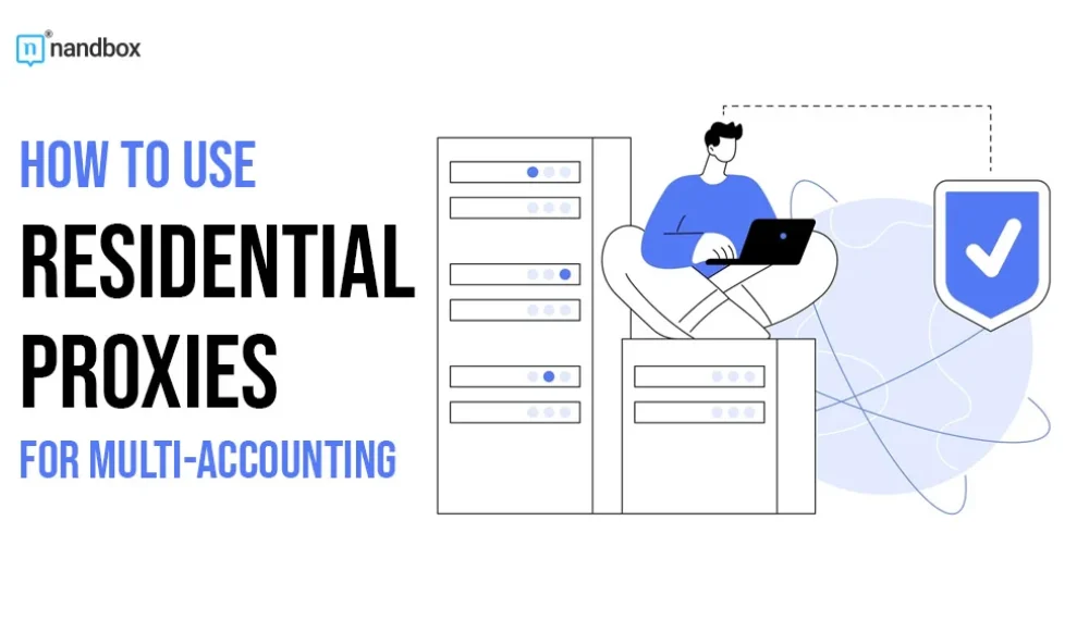 How to Use Residential Proxies for Multi-Accounting