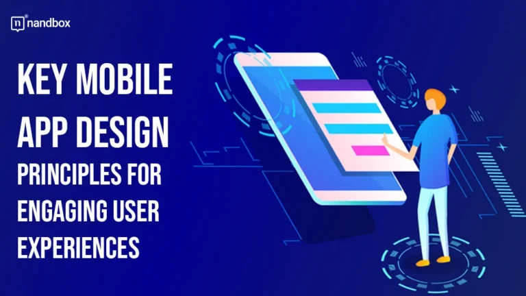 Key Mobile App Design Principles for Engaging User Experiences
