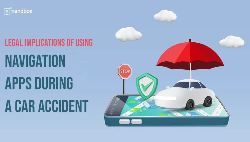 Legal Implications of Using Navigation Apps During a Car Accident