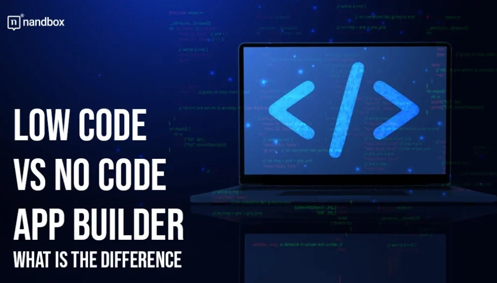 Low Code vs. No Code App Builder: What is the Difference?