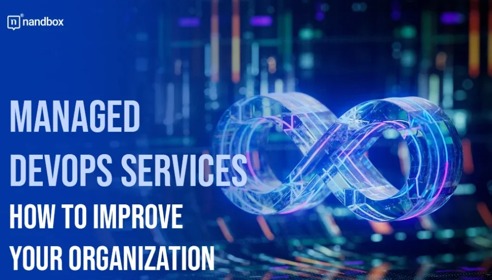 Top Benefits of Implementing Managed DevOps Services in Your Organization