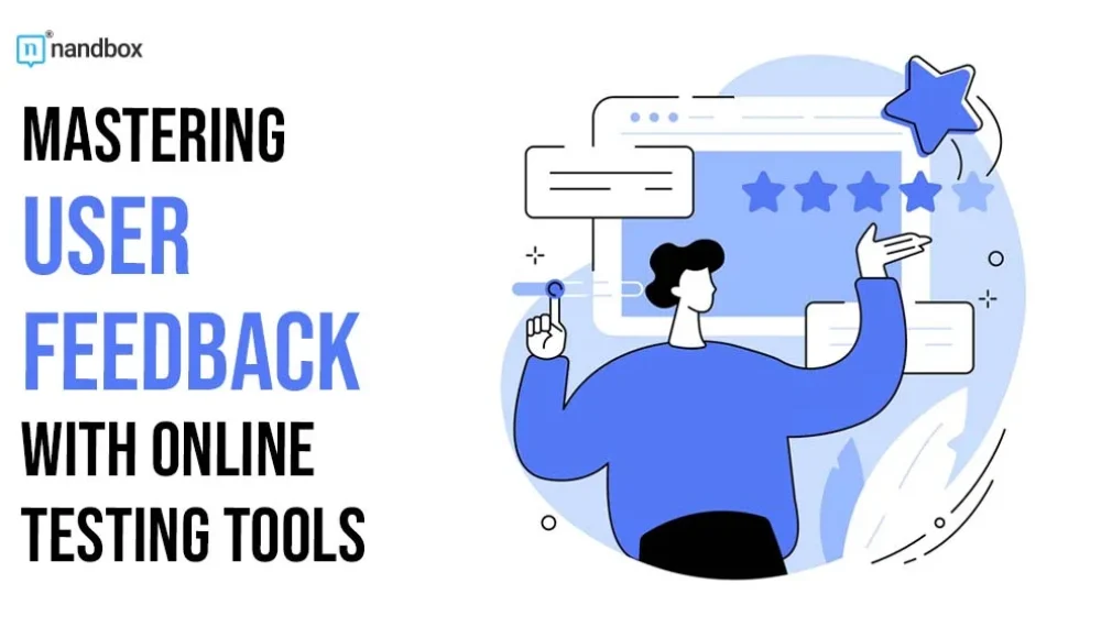 Mastering User Feedback: How to Use Online User Testing Tools for Every Stage of Product Development