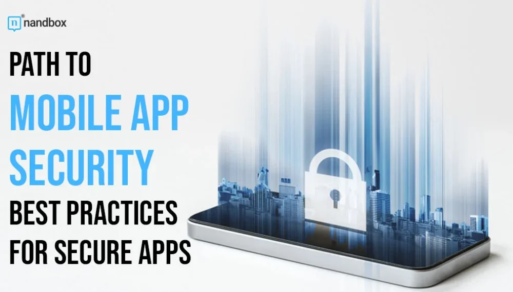 Navigating the Path to Mobile App Security: Key Practices for Developers