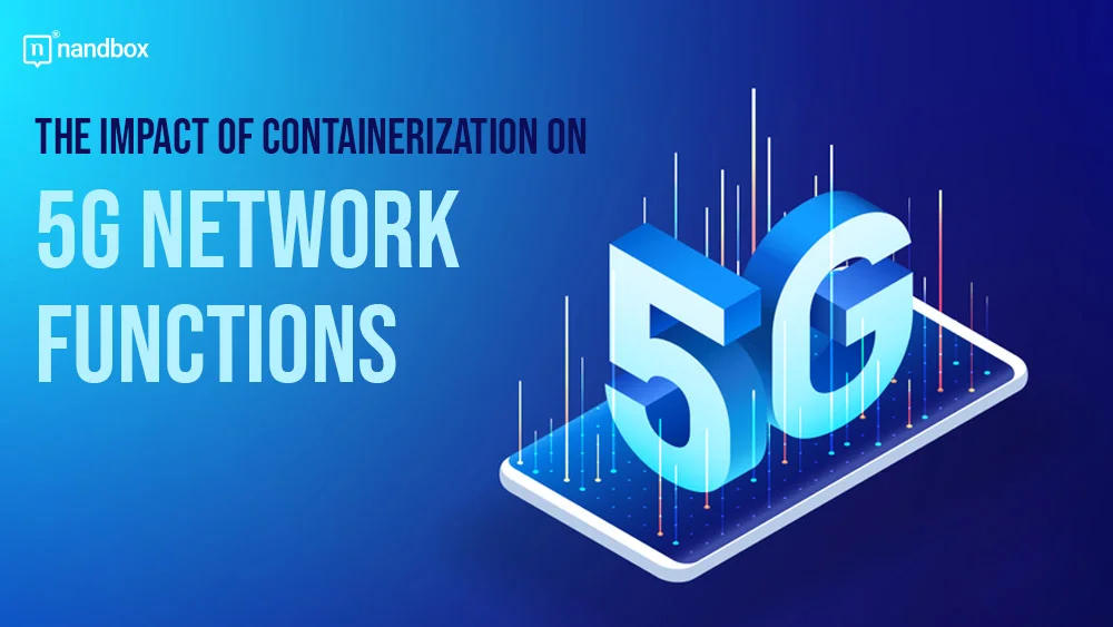 You are currently viewing The Impact of Containerization on 5G Network Functions