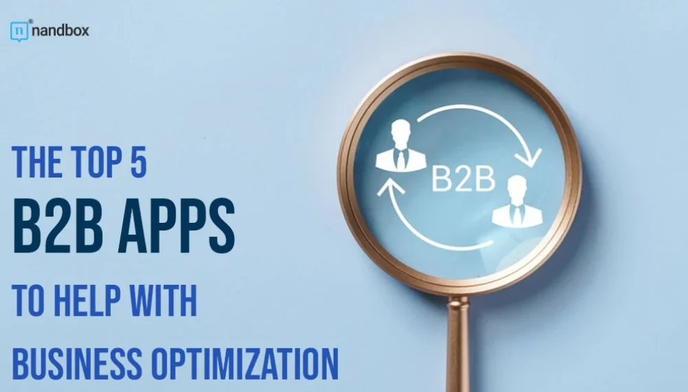 The Top 5 B2B Apps to Help With Business Optimization