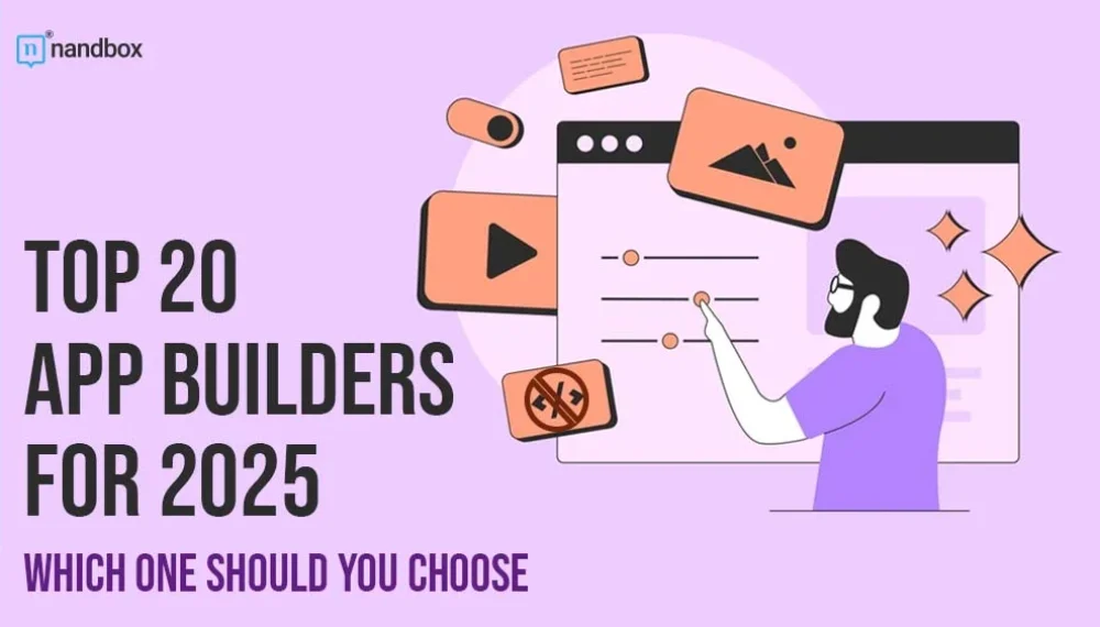 Top 20 App Builders for 2025: Which One Should You Choose?