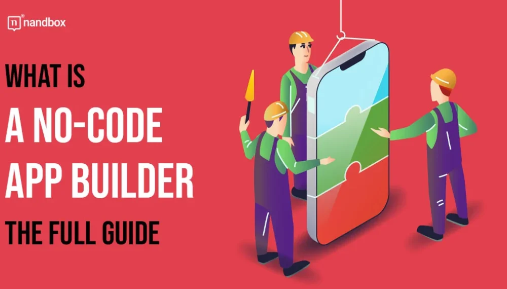 What is a No-Code App Builder? The Full Guide