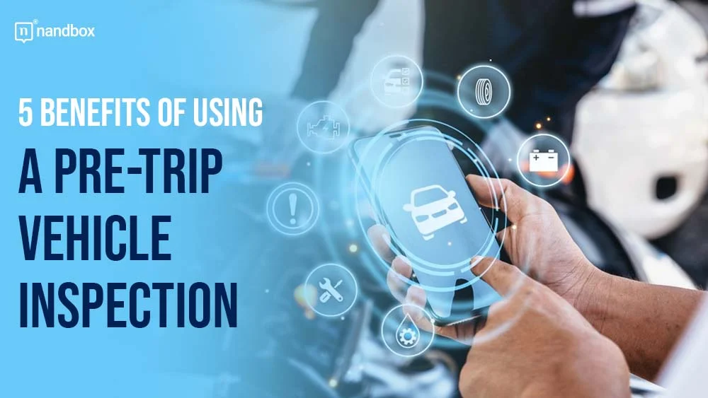 You are currently viewing 7 Benefits of Using a Pre-Trip Vehicle Inspection Checklist for Fleet Management