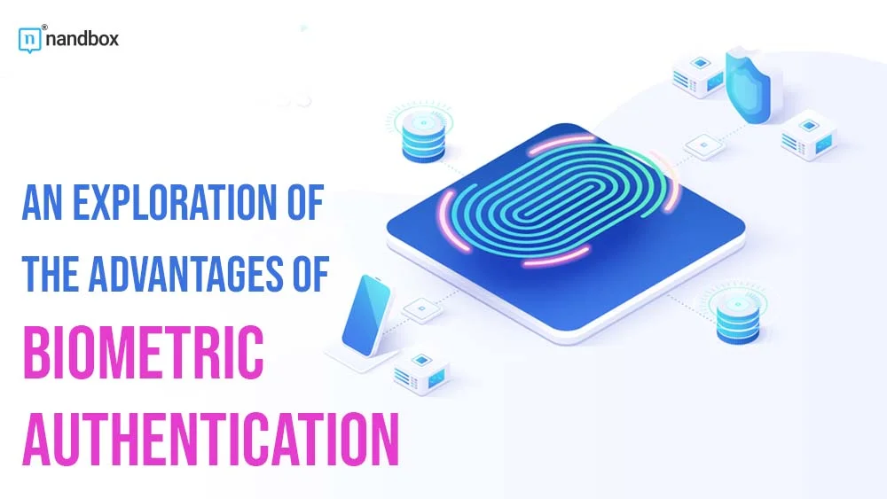 You are currently viewing An Exploration of the Advantages of Biometric Authentication 