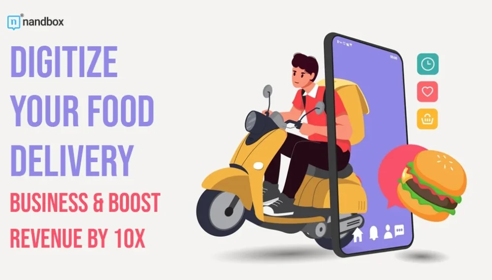 How to Digitize Your Food Delivery Business and 10x Your Revenue