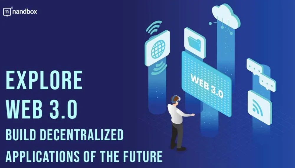 Explore Web 3.0: Build Decentralized Applications of the Future