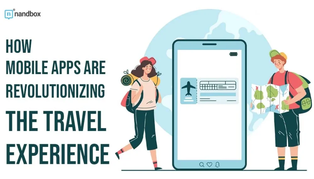 How Mobile Apps Are Revolutionizing the Travel Experience