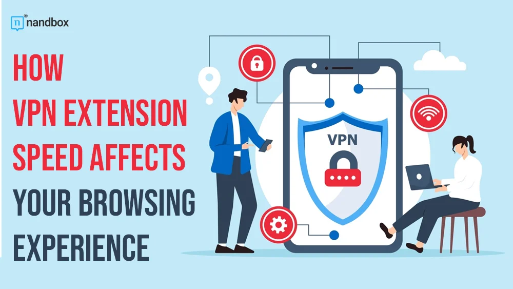 You are currently viewing How VPN Extension Speed Affects Your Browsing Experience