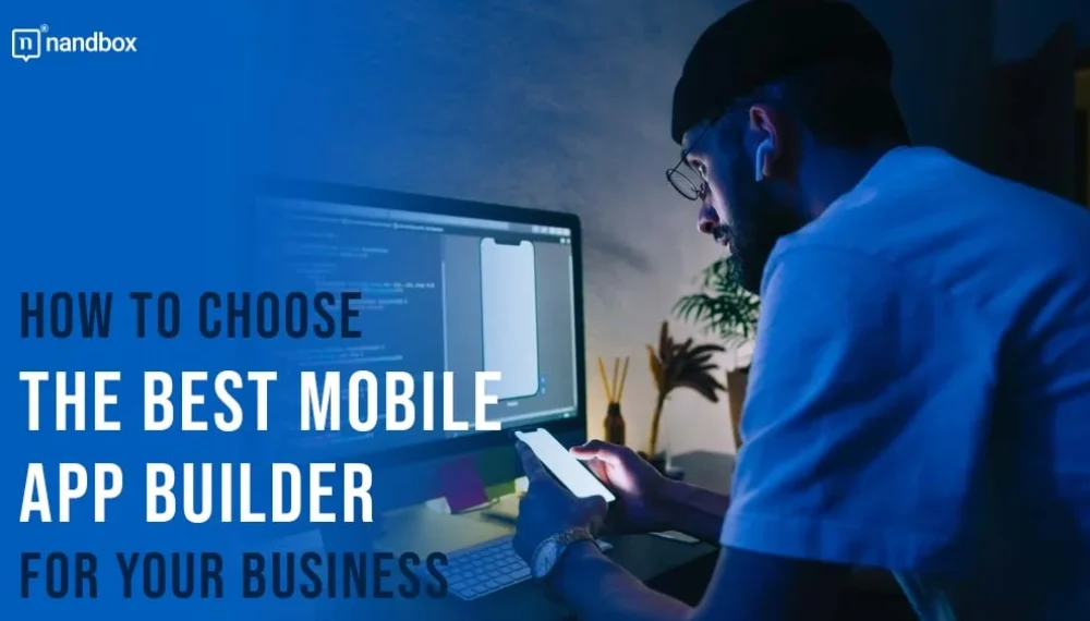 How to Choose the Best Mobile App Builder for Your Business?