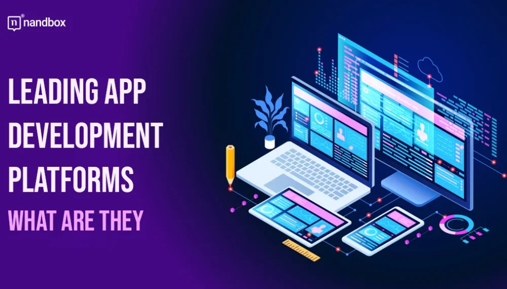 Leading App Development Platforms: What Are They?