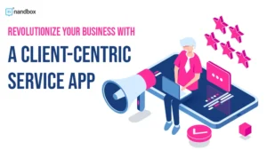 Read more about the article Revolutionize Your Business with a Client-Centric Service App