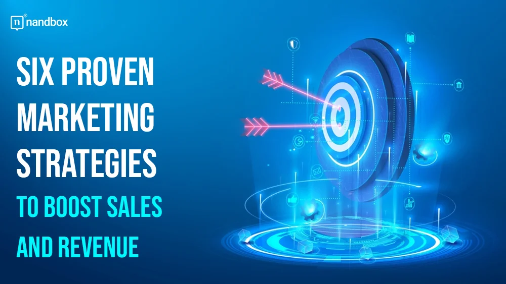 You are currently viewing Six Proven Marketing Strategies to Boost Sales and Revenue