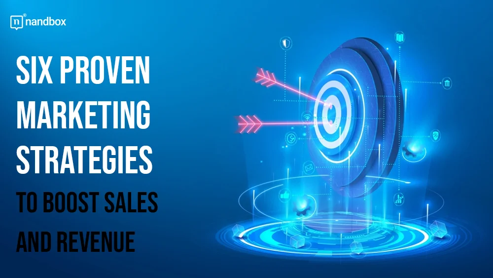 You are currently viewing Six Proven Marketing Strategies to Boost Sales and Revenue