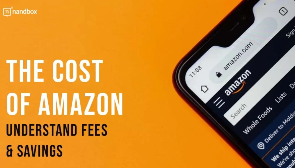 The Cost of Amazon: Understand Fees& Savings