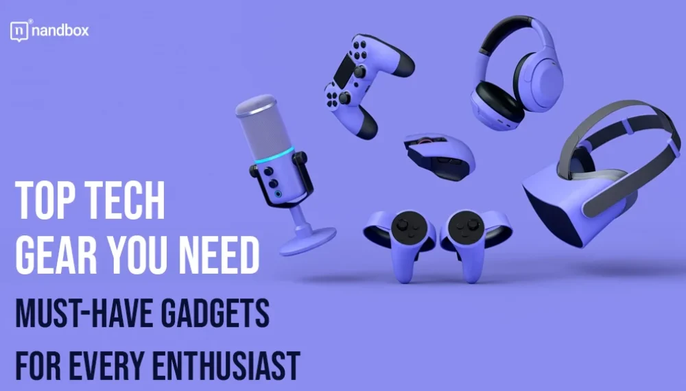 Top Tech Gear You Need: Must-Have Gadgets for Every Enthusiast