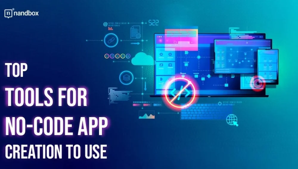 Top Tools for No-Code App Creation to Use in 2025