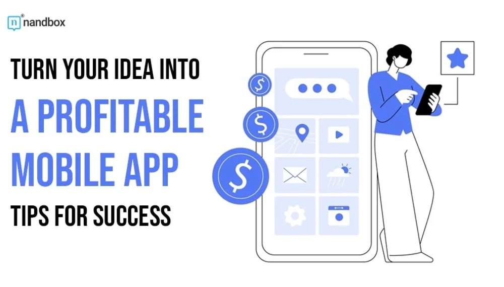 Turn Your Idea into a Profitable Mobile App: Tips for Success