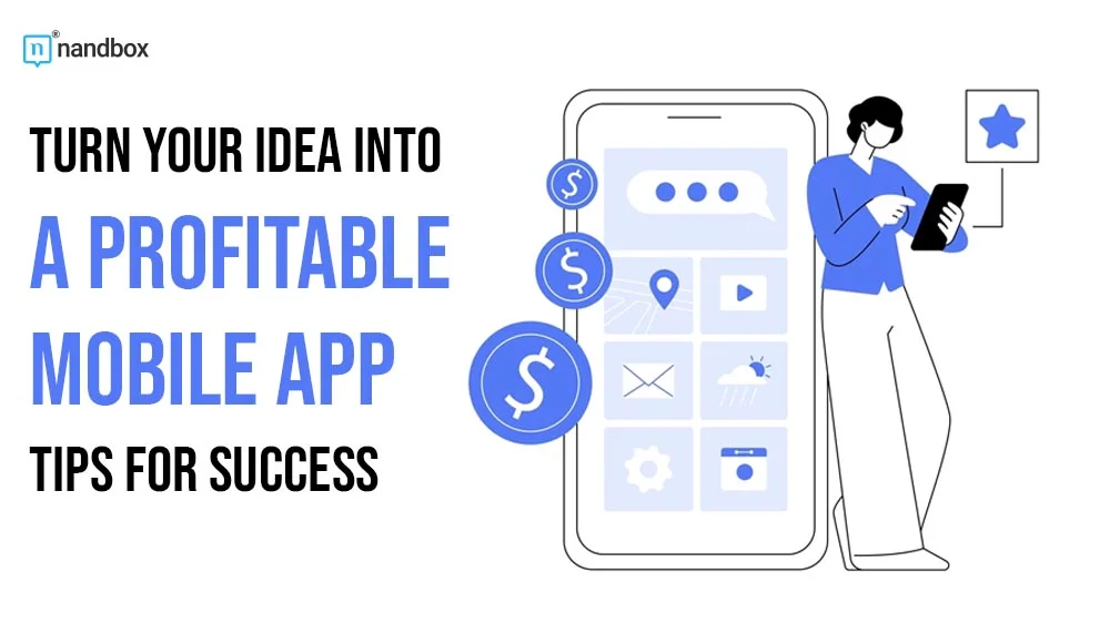 You are currently viewing Turn Your Idea into a Profitable Mobile App: Tips for Success