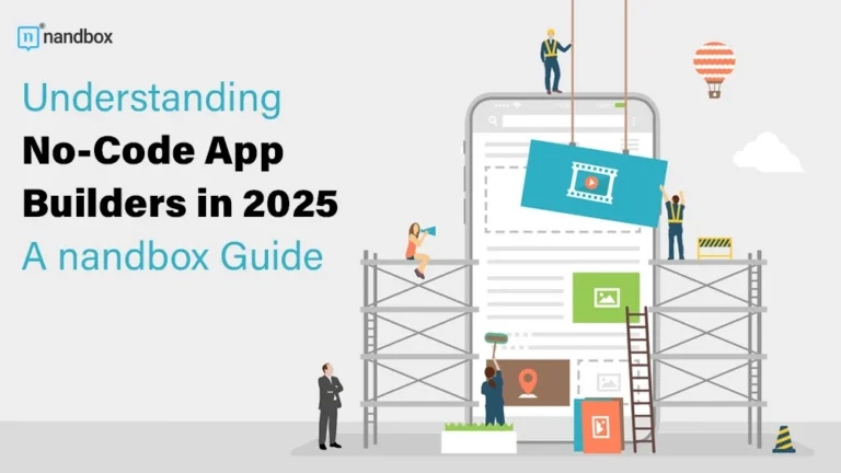 Understanding No-Code App Builders in 2025 A nandbox Guide