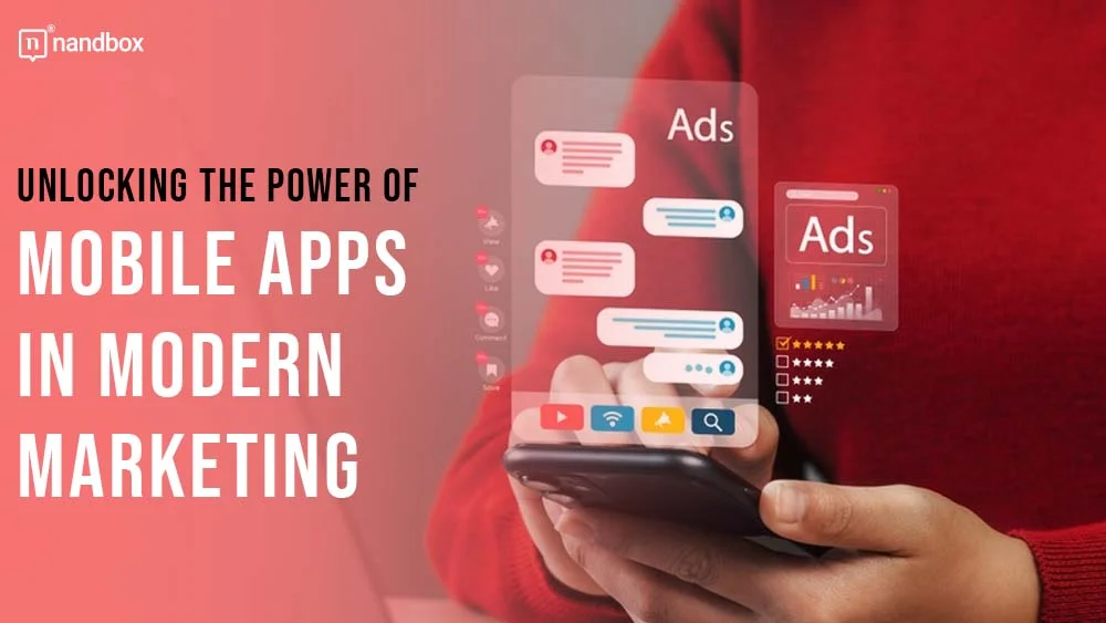 You are currently viewing Unlocking the Power of Mobile Apps in Modern Marketing