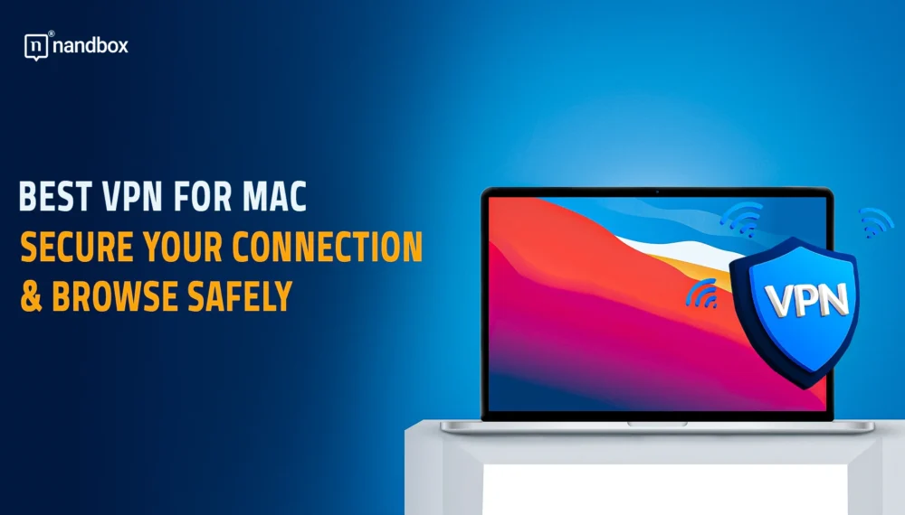 Best VPN for Mac: Secure Your Connection & Browse Safely