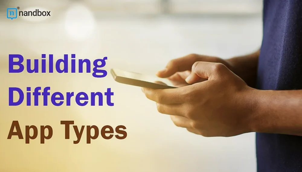 Building Different App Types: A Comprehensive Guide