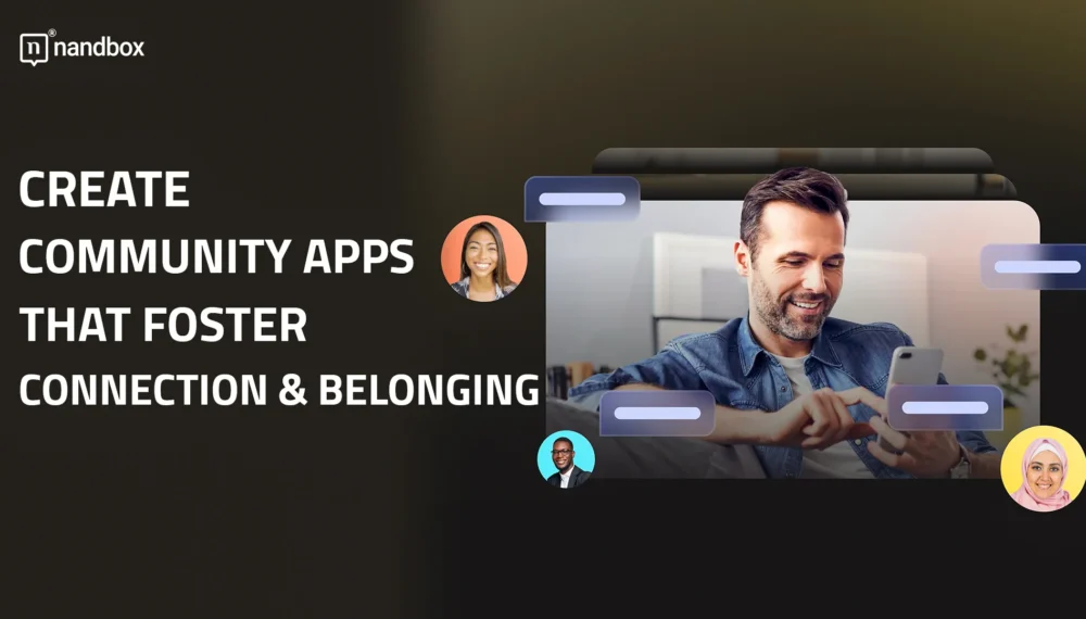 Create Community Apps That Foster Connection & Belonging