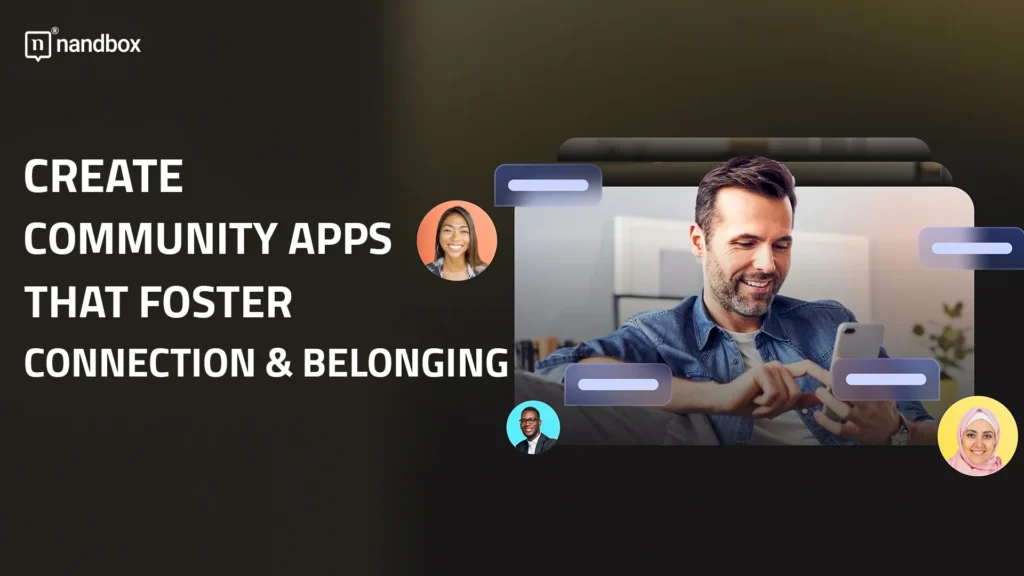 Create-Community-Apps-That-Foster-Connection-&-Belonging