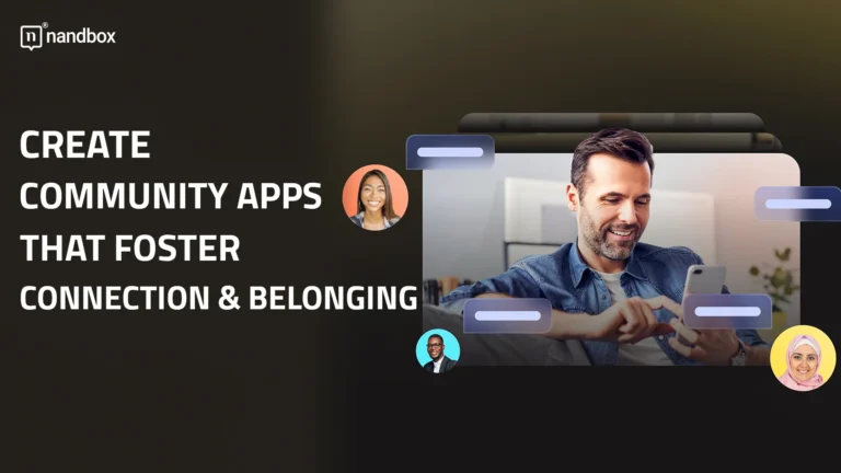 Create-Community-Apps-That-Foster-Connection-&-Belonging