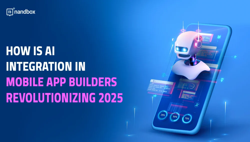 How is AI Integration in Mobile App Builders Revolutionizing 2025?