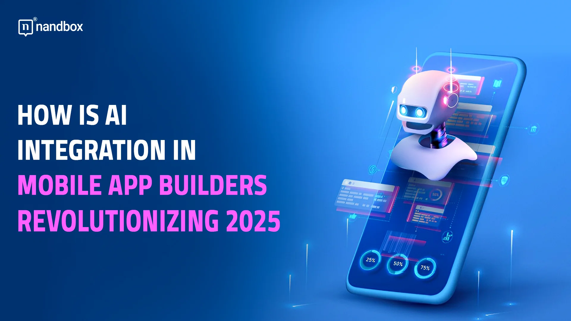 You are currently viewing How is AI Integration in Mobile App Builders Revolutionizing 2025?