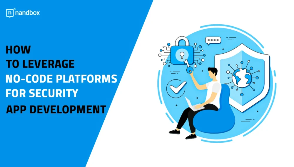 How to Leverage No-Code Platforms for Security App Development