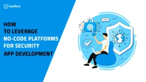 Read more about the article How to Leverage No-Code Platforms for Security App Development