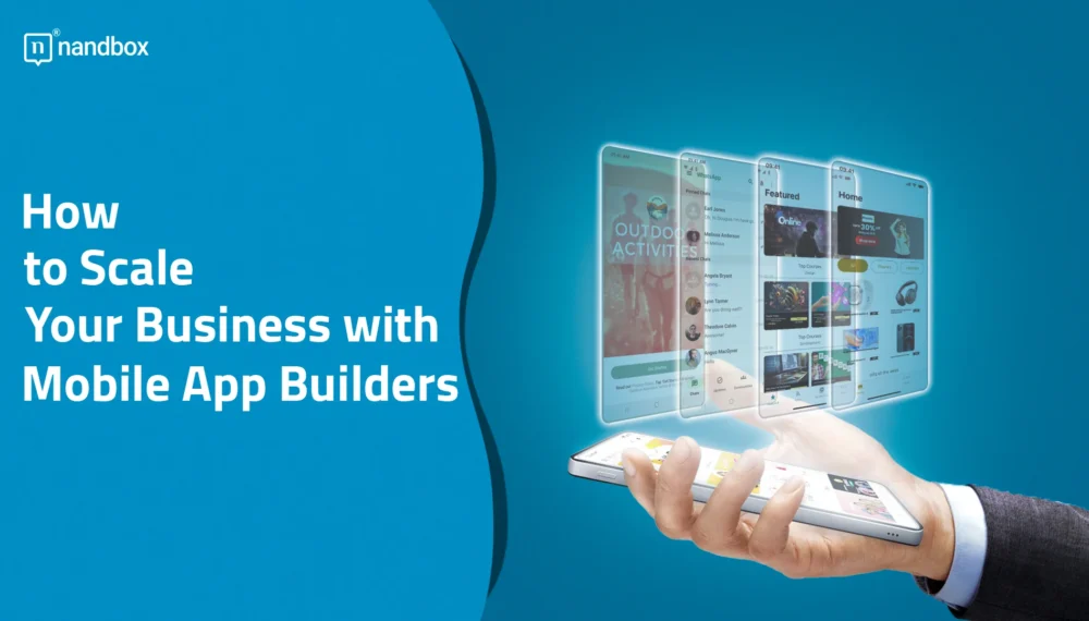 How to Scale Your Business with Mobile App Builders?