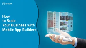 Read more about the article How to Scale Your Business with Mobile App Builders?