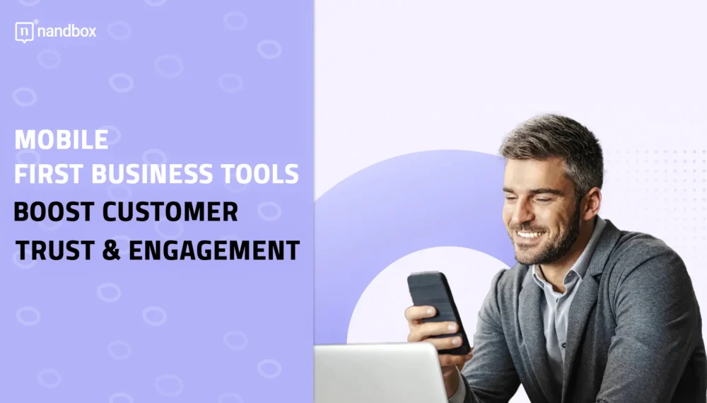 Mobile-First Business Tools: Boost Customer Trust & Engagement