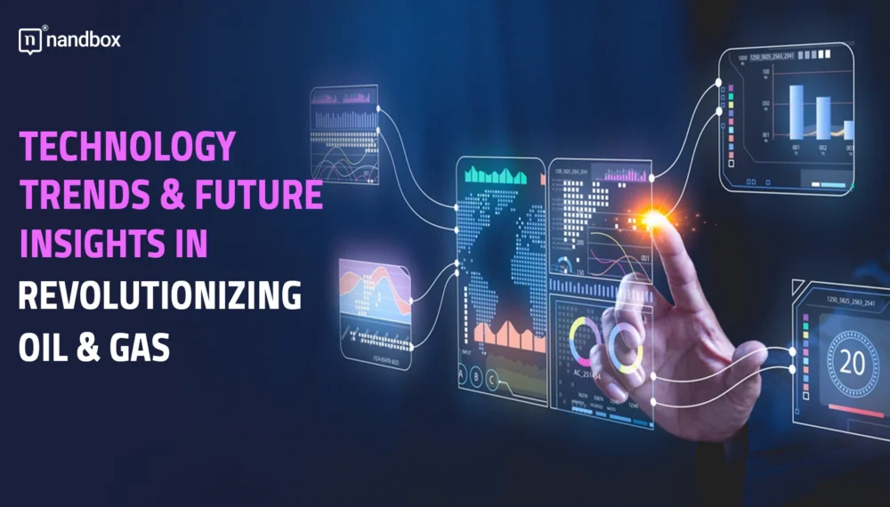 Technology, Trends & Future Insights in Revolutionizing Oil and Gas