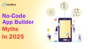 Read more about the article What Are Some No-Code App Builder Myths in 2025?