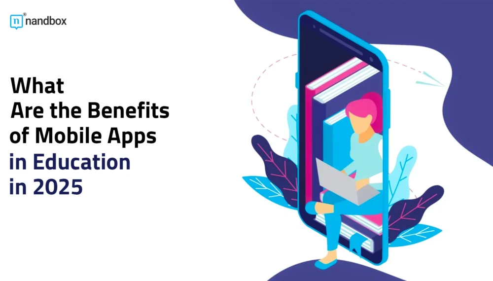 What Are the Benefits of Mobile Apps in Education in 2025?