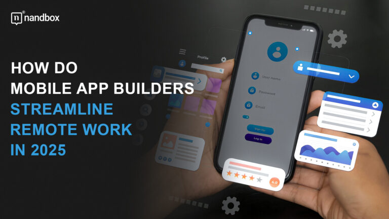 How-Do-Mobile-App-Builders-Streamline-Remote-Work-in-2025