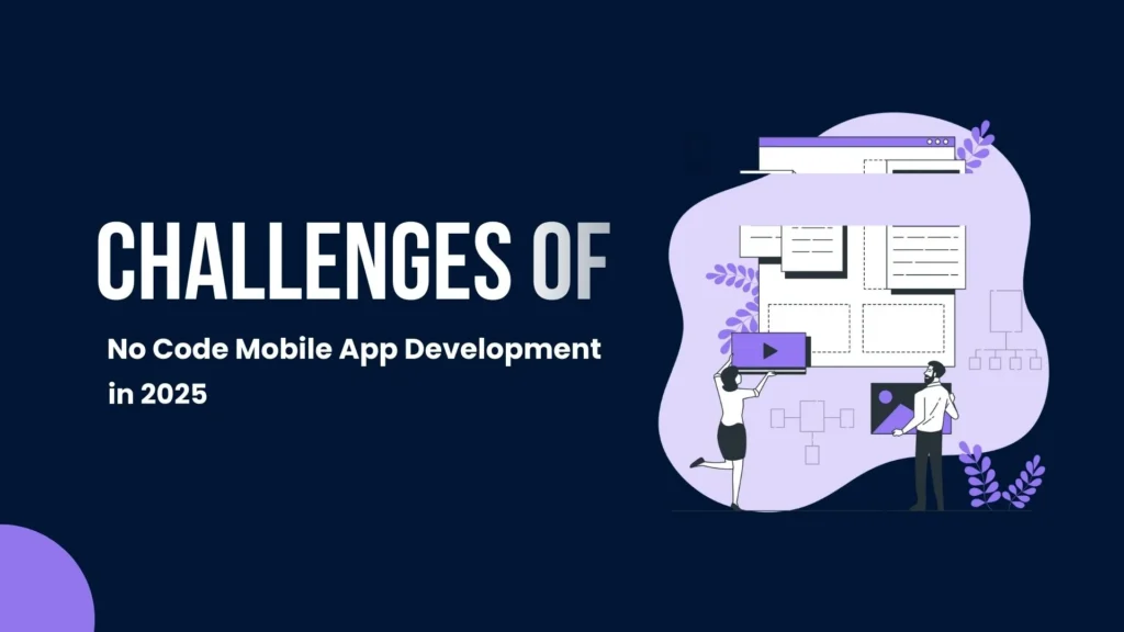 Challenges of No Code Mobile App Development in 2025 (1)