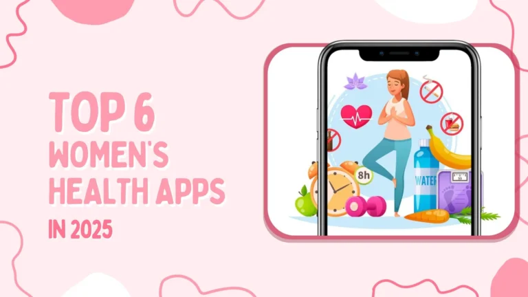 Top 6 Women’s Health Apps in 2025 Wellness, Fitness and More