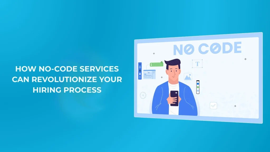 How No-Code Platforms Can Revolutionize Your Hiring Process