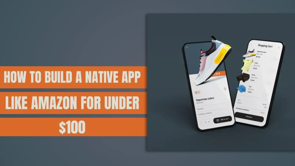 How to Build a Native App Like Amazon for Under $100